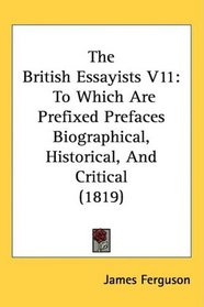 The British Essayists V11: To Which Are Prefixed Prefaces Biographical, Historical, And Critical (1819)