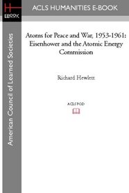 Atoms for Peace and War, 1953-1961: Eisenhower and the Atomic Energy Commission