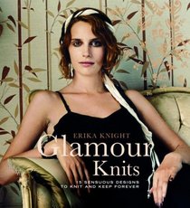 Glamour Knits: 15 Sensuous Designs to Knit and Keep Forever (Erika Knight Collectibles)