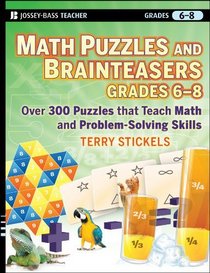 Math Puzzles and Games, Grades 6-8: Over 300 Reproducible Puzzles that Teach Math and Problem Solving