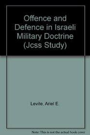 Offense and Defense in Israeli Military Doctrine (Jcss Study)