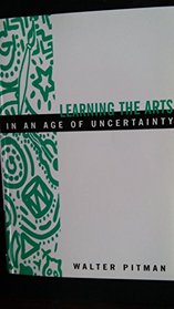 Learning the Arts in an Age of Uncertainty