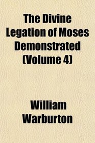 The Divine Legation of Moses Demonstrated (Volume 4)