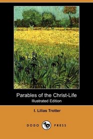 Parables of the Christ-Life (Illustrated Edition) (Dodo Press)