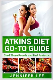 Atkins Diet Go-To Guide: Shed Those Pounds and Feel Fantastic!