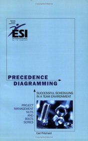 Precedence Diagramming: Successful Scheduling in a Team Environment, Second Edition (Project Management Nuts and Bolts)