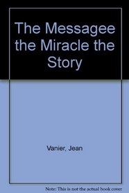 The Messagee the Miracle the Story