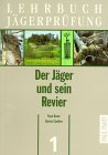 Lehrbuch Jgerprfung, 5 Bde., Bd.1, Der Jger und sein Revier