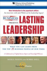 Nightly Business Report Presents Lasting Leadership: What You Can Learn from the Top 25 Business People of our Times (Wharton School Publishing Paperbacks)