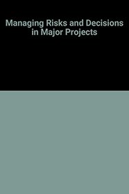 Managing Risks and Decisions in Major Projects