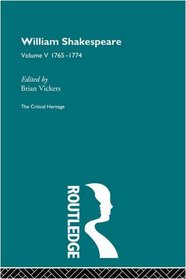 William Shakespeare: The Critical Heritage Volume 5 1765-1774