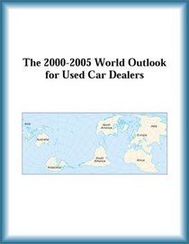 The 2000-2005 World Outlook for Used Car Dealers (Strategic Planning Series)