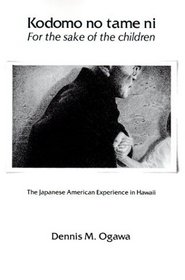 Kodomo No Tame Ni-For the Sake of the Children: The Japanese-American Experience in Hawaii