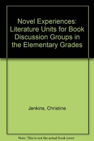 Novel Experiences: Literature Units for Book Discussion Groups in the Elementary Grades