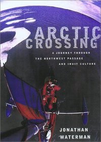 Arctic Crossing: One Man's 2,000-Mile Odyssey Among the Inuit