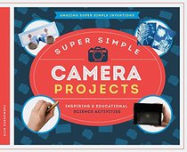 Super Simple Camera Projects:: Inspiring & Educational Science Activities (Amazing Super Simple Inventions)