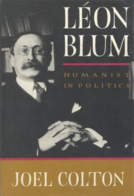 Leon Blum: Humanist in Politics.