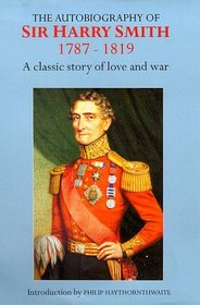 The Autobiography of Sir Harry Smith 1787-1819