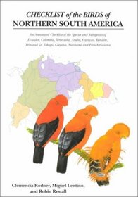 Checklist of the Birds of Northern South America : An Annotated Checklist of the Species and Subspecies of Ecuador, Colombia, Venezuela, Aruba, Curaca ...   Tobago, Guyana, Suriname and French Guiana