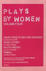 Plays By Women: Objections to Sex and Violence; Rose's Story; Blood and Ice; Pinball (Play Anthologies)