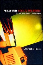 Philosophy Goes to the Movies: An Introduction to Philosophy