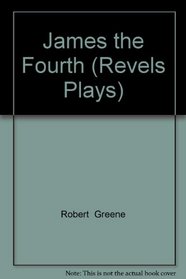 James the Fourth (Revels Plays)