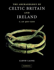 The Archaeology of Celtic Britain and Ireland: c. AD 400 - 1200