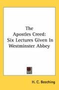 The Apostles Creed: Six Lectures Given In Westminster Abbey