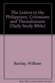 THE LETTERS TO THE PHILIPPIANS, COLOSSIANS AND THESSALONIANS    THE DAILY STUDY BIBLE