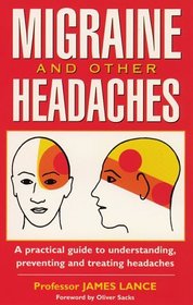 Migraine and Other Headaches: A Practical Guide to Understanding, Preventing and Treating Headaches
