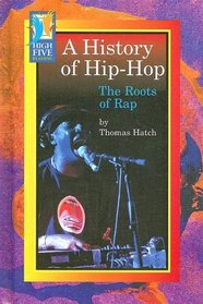 A History of Hip-Hop: The Roots of Rap (High Five Reading)