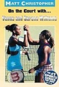 On the Court With...venus and Serena Williams (Matt Christopher Sports Biographies)