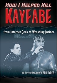 How I Helped Kill Kayfabe: From Internet Geek to Wrestling Insider