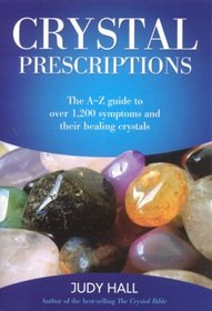 Crystal Prescriptions: The A-Z Guide to Over 1,200 Symptoms and Their Healing Crystals