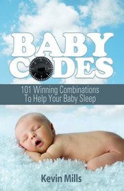 Baby Codes: 101 Winning Combinations to Help Your Baby Sleep