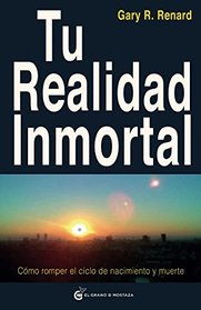 Tu realidad inmortal: Cmo romper el ciclo de nacimiento y muerte (Spanish Edition)