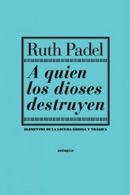 A quien los dioses destruyen: Elementos de la locura griega y tragica (Ensayo Sexto Piso) (Spanish Edition)