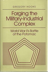 Forging the Military-Industrial Complex: World War Ii's Battle of the Potomac