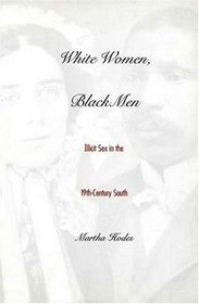White Women, Black Men : Illicit Sex in the Nineteenth-Century South