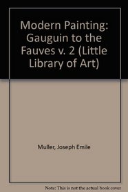 Modern Painting: Gauguin to the Fauves v. 2 (Little Library of Art)