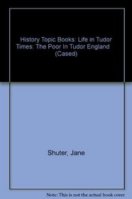 The Poor in Tudor England (Life in Tudor Times)