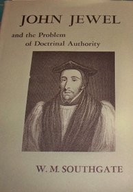 John Jewel and the Problem of Doctrinal Authority (Harvard Historical Monographs)