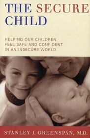 The Secure Child: Helping Children Feel Safe and Confident in a Changing World