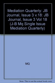 Mediation Quarterly, No. 3, Fall 2001 (J-B MQ Single Issue Mediation Quarterly) (Volume 18)