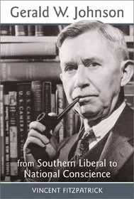 Gerald W. Johnson: From Southern Liberal to National Conscience (Southern Biography Series)