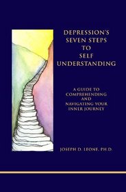 Depression's Seven Steps to Self-Understanding: A Guide to Comprehending and Navigating Your Inner Journey