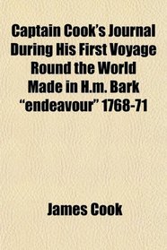 Captain Cook's Journal During His First Voyage Round the World Made in H.m. Bark 