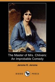 The Master of Mrs. Chilvers: An Improbable Comedy (Dodo Press)