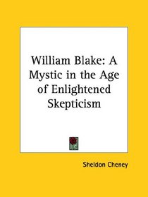 William Blake: A Mystic in the Age of Enlightened Skepticism