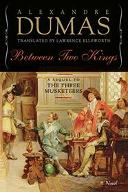 Between Two Kings: A Sequel to The Three Musketeers (Musketeers Cycle, 5)